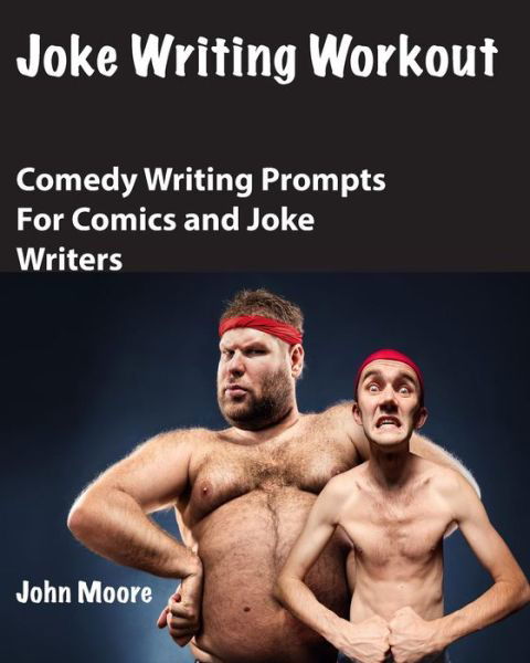 Cover for John Moore · Joke Writing Workout: Comedy Writing Prompts for Comics and Joke Writers (Taschenbuch) (2015)