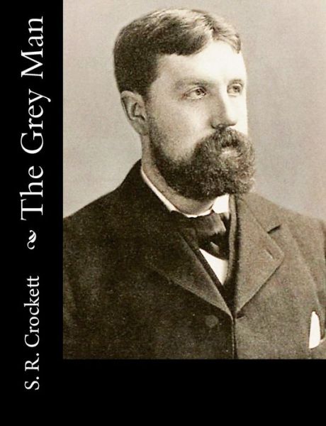 The Grey Man - S R Crockett - Książki - Createspace - 9781518666704 - 18 października 2015