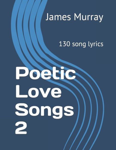 Poetic Love Songs 2 - James Murray - Books - Independently Published - 9781520504704 - February 4, 2017