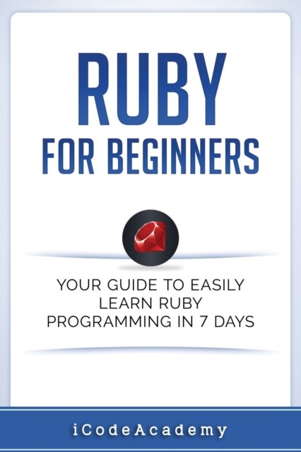 Ruby For Beginners - Icode Academy - Kirjat - Independently Published - 9781521367704 - torstai 25. toukokuuta 2017