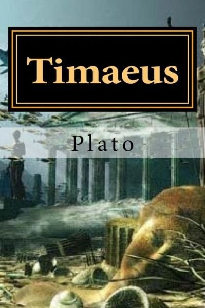 Timaeus - Plato - Kirjat - Createspace Independent Publishing Platf - 9781523280704 - keskiviikko 6. tammikuuta 2016