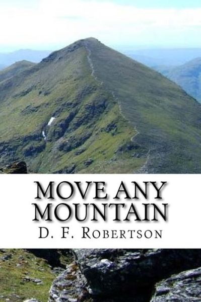 Move Any Mountain - D F Robertson - Books - CreateSpace Independent Publishing Platf - 9781523673704 - March 6, 2016