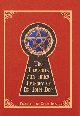 Cover for Clair Iles · The Thoughts and Inner Journey of Dr. John Dee (Hardcover Book) (2017)