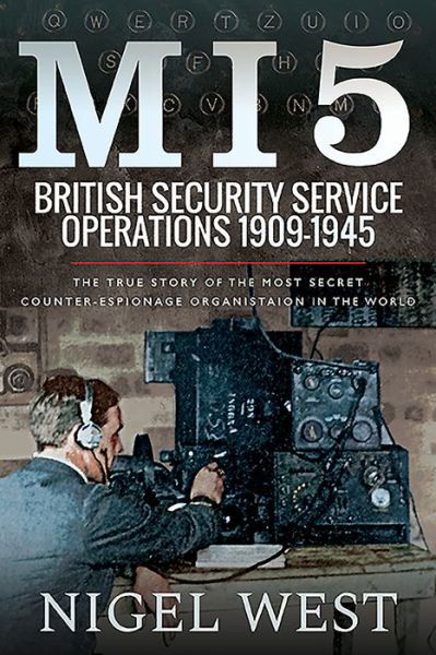 Cover for Nigel West · MI5: British Security Service Operations, 1909-1945: The True Story of the Most Secret counter-espionage Organisation in the World (Hardcover Book) (2019)