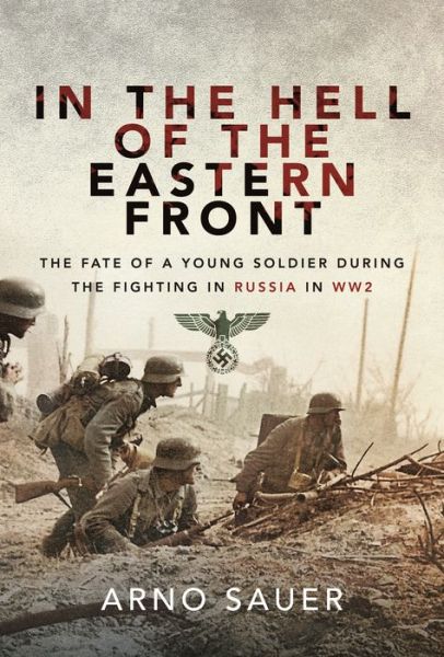 Cover for Arno Sauer · In the Hell of the Eastern Front: The Fate of a Young Soldier During the Fighting in Russia in WW2 (Paperback Book) (2022)