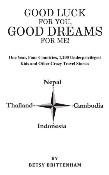 Cover for Betsy Brittenham · Good Luck for You, Good Dreams for Me!: One Year, Four Countries, 1,200 Underprivileged Kids and Other Crazy Travel Stories (Paperback Book) (2021)