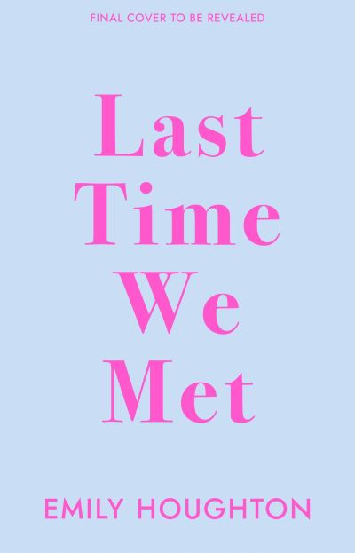 Cover for Emily Houghton · Last Time We Met: A heart-warming and emotional will-they-won’t-they friends-to-lovers romance for 2022 (Pocketbok) (2022)