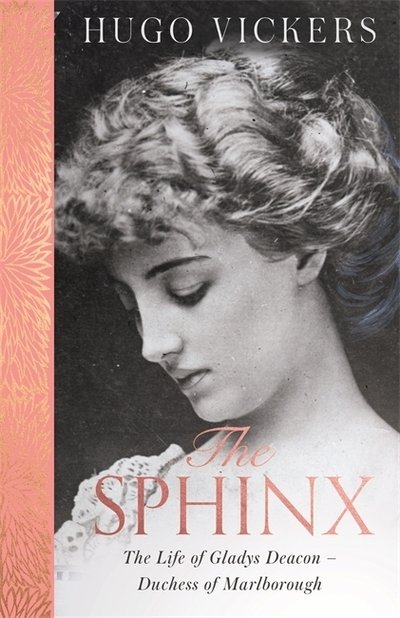 Cover for Hugo Vickers · The Sphinx: The Life of Gladys Deacon - Duchess of Marlborough (Innbunden bok) (2020)