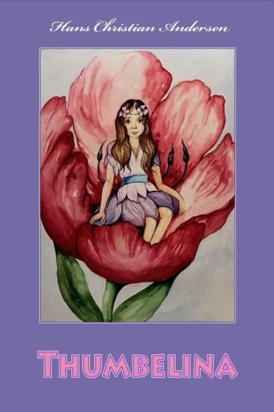 Thumbelina - Hans Christian Andersen - Books - Createspace Independent Publishing Platf - 9781530545704 - March 14, 2016