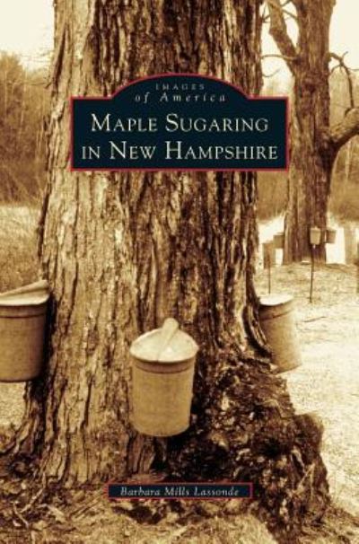 Cover for Barbara Mills Lassonde · Maple Sugaring in New Hampshire (Hardcover Book) (2004)