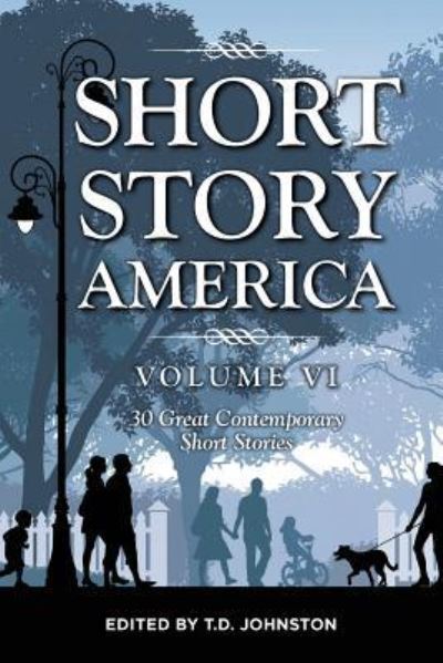 Cover for T D Johnston · Short Story America, Volume 6 : 30 Great Contemporary Short Stories (Paperback Book) (2018)