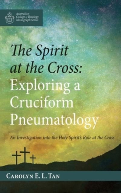 Cover for Carolyn E. L. Tan · Spirit at the Cross : Exploring a Cruciform Pneumatology (Book) (2019)