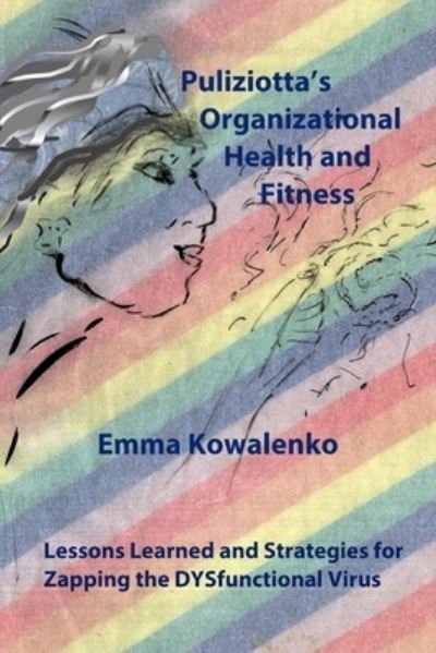 Cover for Emma A. Kowalenko · Puliziotta's Organizational Health and Fitness : Lessons Learned and Strategies for Zapping the DYSfunctional Virus (Paperback Bog) (2019)