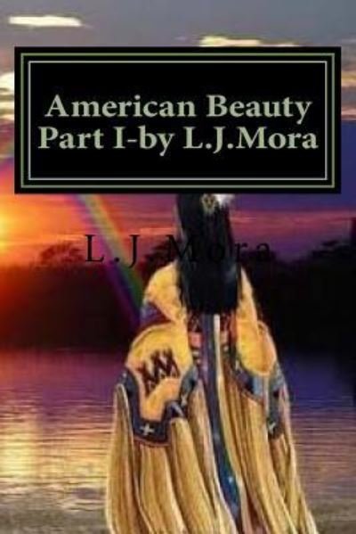 Cover for L J Mora · American Beauty Part I-by L.J.Mora (Pocketbok) (2016)