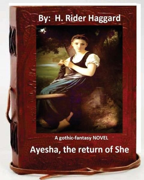 Cover for Sir H Rider Haggard · Ayesha, the return of She. A gothic-fantasy NOVEL (Pocketbok) [Original edition] (2016)