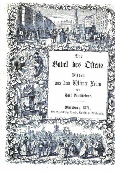 Das Babel des Ostens Bilder aus dem Wiener Leben - Karl Landsteiner - Boeken - Createspace Independent Publishing Platf - 9781533669704 - 7 juni 2016