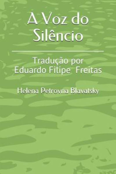 A Voz do Silencio - Helena Petrovna Blavatsky - Books - Createspace Independent Publishing Platf - 9781534662704 - June 10, 2016