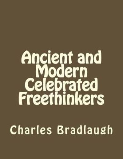 Cover for Charles Bradlaugh · Ancient and Modern Celebrated Freethinkers (Paperback Book) (2016)