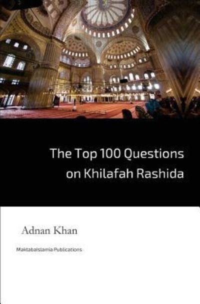 Cover for Adnan Khan · The Top 100 Questions on Khilafah Rashida (Pocketbok) (2015)