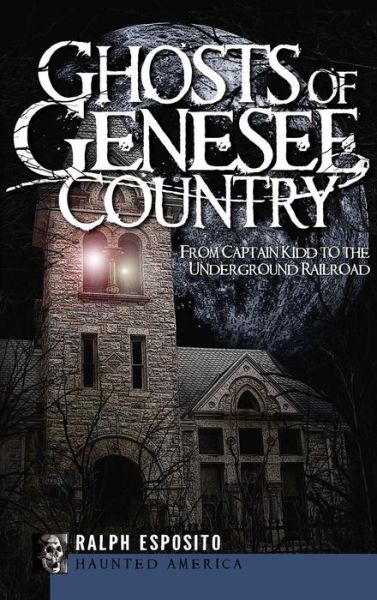 Cover for Ralph Esposito · Ghosts of Genesee Country (Hardcover Book) (2009)