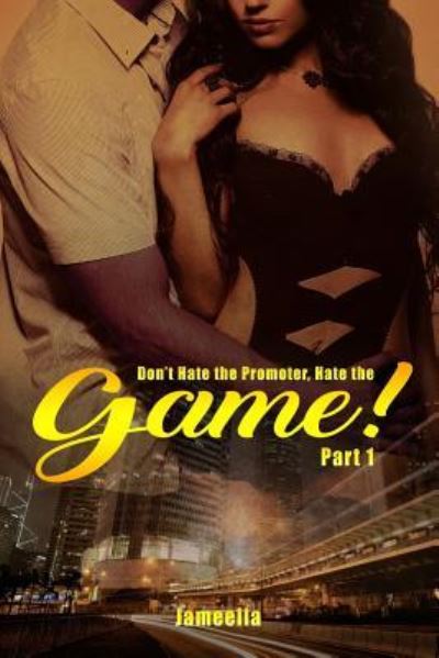 Cover for Jameella · Don't Hate the Promoter, Hate the Game! Part one (Paperback Book) (2016)