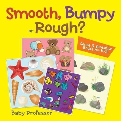 Cover for Baby Professor · Smooth, Bumpy or Rough? | Sense &amp; Sensation Books for Kids (Paperback Book) (2017)