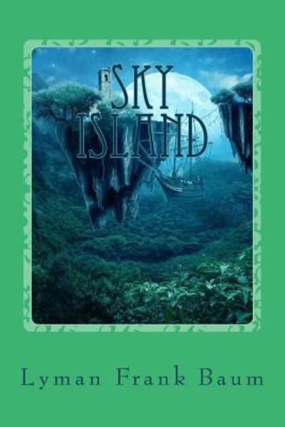 Sky Island - Lyman Frank Baum - Books - Createspace Independent Publishing Platf - 9781542313704 - January 2, 2017