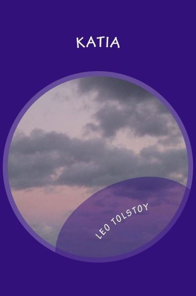 Katia - Leo Tolstoy - Bücher - Createspace Independent Publishing Platf - 9781542847704 - 30. Januar 2017