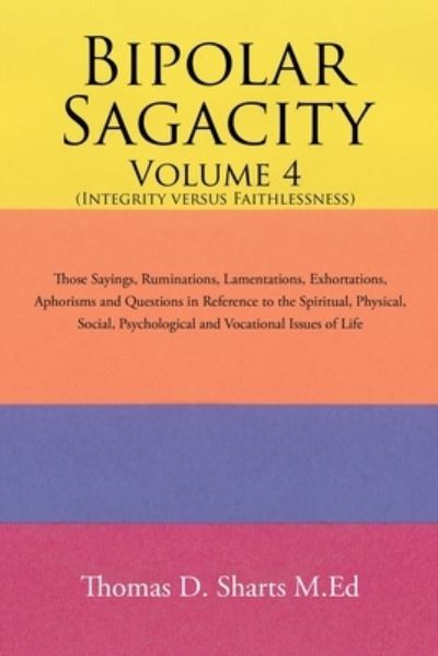 Cover for Thomas D Sharts M Ed · Bipolar Sagacity Volume 4 (Integrity Versus Faithlessness) (Paperback Book) (2017)