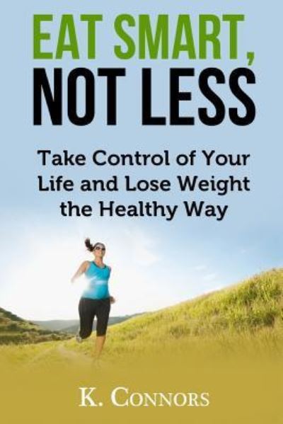 Cover for K Connors · Eat Smart, Not Less (Paperback Book) (2017)