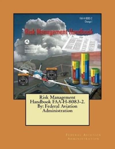 Risk Management Handbook FAA-H-8083-2. By - Federal Aviation Administration - Livros - Createspace Independent Publishing Platf - 9781546737704 - 17 de maio de 2017