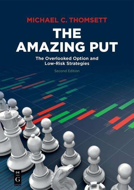 The Amazing Put: The Overlooked Option and Low-Risk Strategies - Michael C. Thomsett - Bøger - De Gruyter - 9781547417704 - 5. august 2019