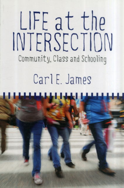 Cover for Carl E. James · Life at the Intersection: Community, Class and Schooling (Paperback Book) (2012)