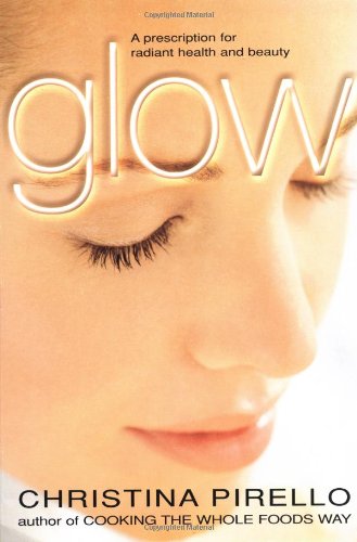 Cover for Christina Pirello · Glow: A Prescription for Radiant Health and Beauty (Paperback Book) [First edition] (2001)