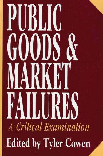 Public Goods and Market Failures: A Critical Examination - Tyler Cowen - Libros - Taylor & Francis Inc - 9781560005704 - 30 de enero de 1991