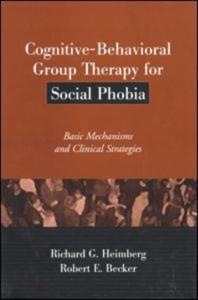 Cognitive-Behavioral Group Therapy for Social Phobia: Basic Mechanisms and Clinical Strategies - Treatment Manuals for Practitioners - Heimberg, Richard G. (Temple University, United States) - Livres - Guilford Publications - 9781572307704 - 22 août 2002
