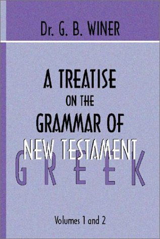 A Treatise on the Grammar of New Testament Greek: - G.b. Winer - Books - Wipf & Stock Pub - 9781579100704 - November 12, 1997