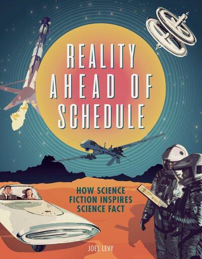 Reality Ahead of Schedule: How Science Fiction Inspires Science Fact - Joel Levy - Books - Smithsonian - 9781588346704 - October 15, 2019