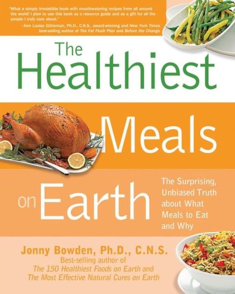 Cover for Jonny Bowden · The Healthiest Meals on Earth: The Surprising, Unbiased Truth About What Meals to Eat and Why (Paperback Book) (2011)