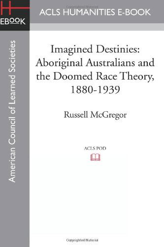 Cover for Russell McGregor · Imagined Destinies: Aboriginal Australians and the Doomed Race Theory, 1880-1939 (Paperback Book) (2012)