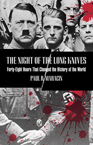 Cover for Paul Maracin · Night of the Long Knives: Forty-Eight Hours That Changed The History Of The World (Paperback Book) [1st edition] (2007)