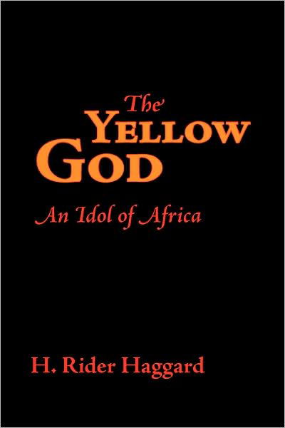 Cover for H. Rider Haggard · The Yellow God: an Idol of Africa (Paperback Book) (2008)