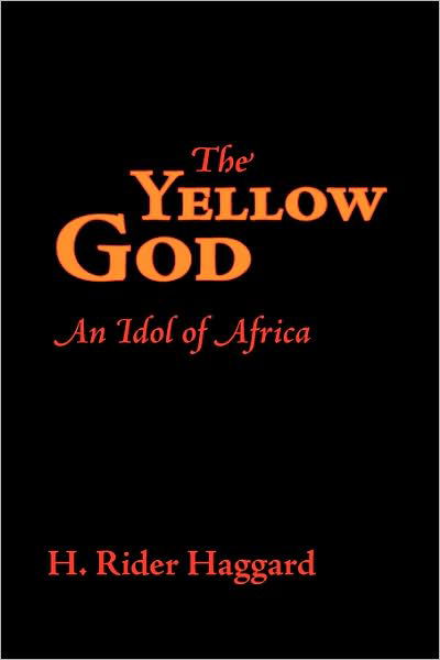 Cover for H. Rider Haggard · The Yellow God: an Idol of Africa (Pocketbok) (2008)