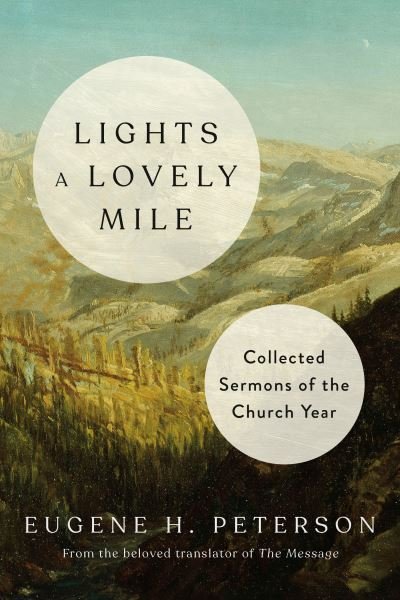 Cover for Eugene H. Peterson · Lights a Lovely Mile: Collected Sermons of the Church Year (Inbunden Bok) (2023)