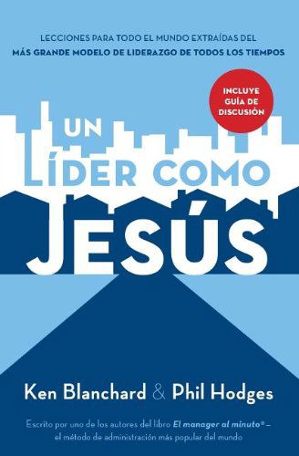 Cover for Ken Blanchard · Un lider como Jesus: Lecciones del mejor modelo a seguir  del liderazgo de todos los tiempos (Paperback Bog) [Spanish edition] (2012)