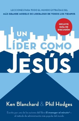 Cover for Ken Blanchard · Un lider como Jesus: Lecciones del mejor modelo a seguir  del liderazgo de todos los tiempos (Pocketbok) [Spanish edition] (2012)