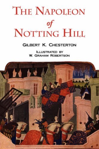 The Napoleon of Notting Hill with Original Illustrations from the First Edition - G K Chesterton - Bøger - Tark Classic Fiction - 9781604501704 - 28. marts 2008