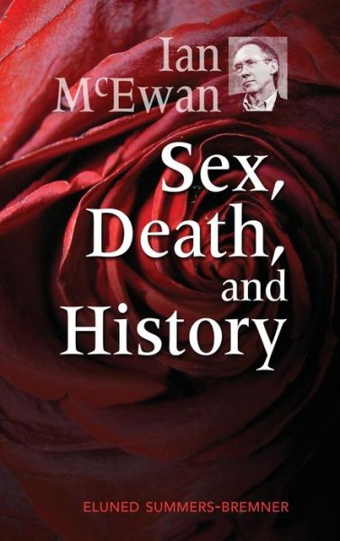 Cover for Summers-bremner Eluned · Ian Mcewan: Sex, Death, and History (Hardcover Book) (2014)