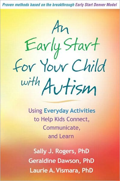 An Early Start for Your Child with Autism: Using Everyday Activities to Help Kids Connect, Communicate, and Learn - Rogers, Sally J. (University of California, United States) - Books - Guilford Publications - 9781609184704 - July 23, 2012