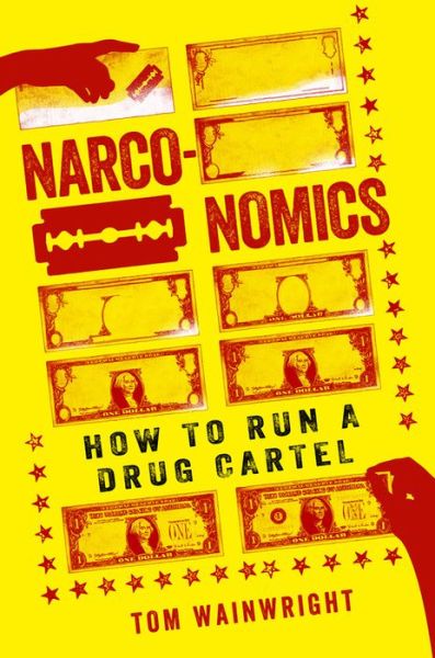 Cover for Tom Wainwright · Narconomics: How to Run a Drug Cartel (Paperback Book) [First Trade Paper edition] (2017)